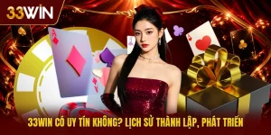 33win Có Uy Tín Không? Lịch Sử Thành Lập, Phát Triển 