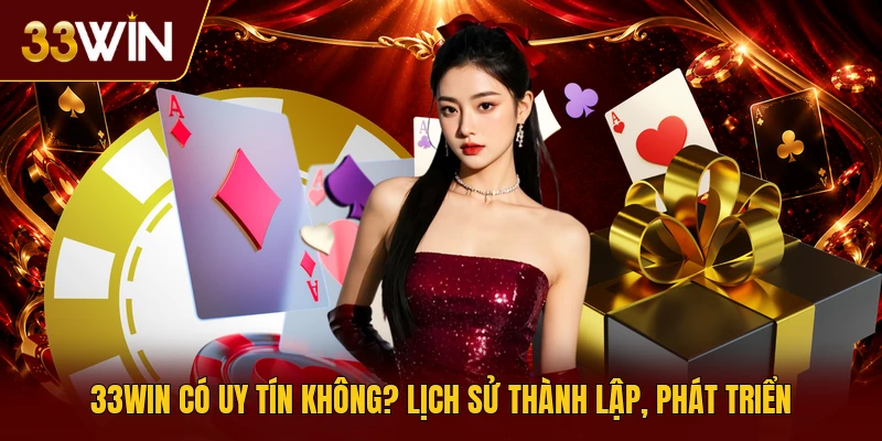 33win Có Uy Tín Không? Lịch Sử Thành Lập, Phát Triển 
