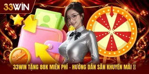 33Win Tặng 88K Miễn Phí | Hướng Dẫn Săn Khuyến Mãi 🎉