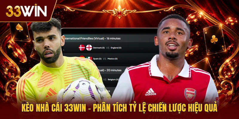 Kèo Nhà Cái 33win - Phân Tích Tỷ Lệ Chiến Lược Hiệu Quả