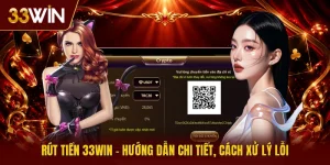Rút Tiền 33win | Hướng Dẫn Chi Tiết, Cách Xử Lý Lỗi  
