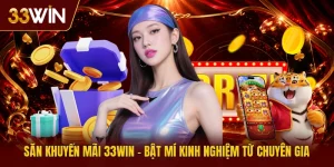 Săn Khuyến Mãi 33win | Bật Mí Kinh Nghiệm Từ Chuyên Gia